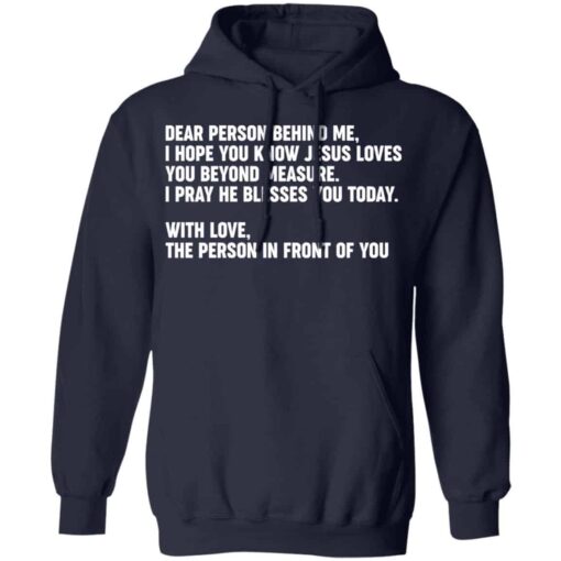 Dear person behind me i hope you know Jesus loves you shirt Shirt