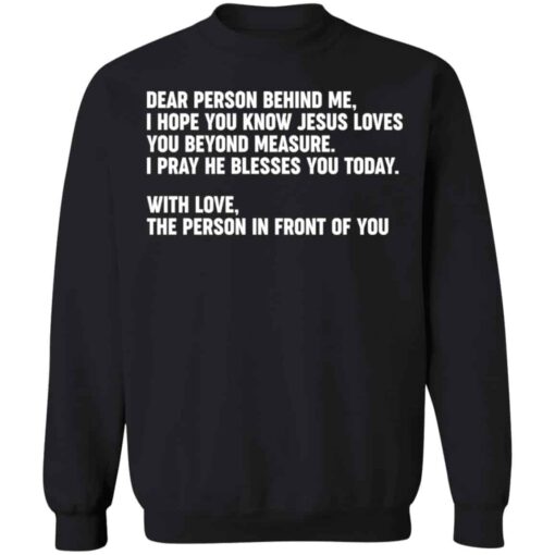 Dear person behind me i hope you know Jesus loves you shirt Shirt