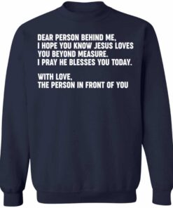 Dear person behind me i hope you know Jesus loves you shirt Shirt 4