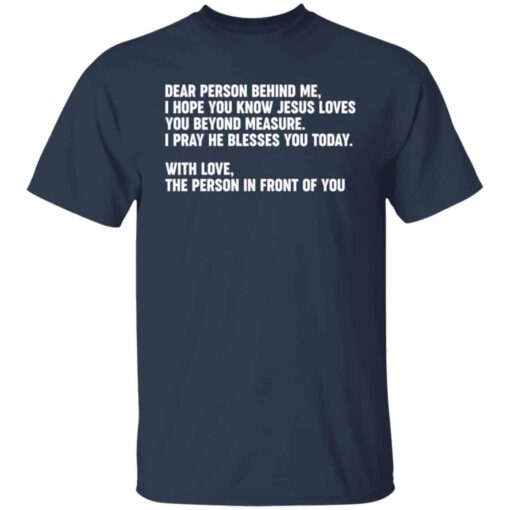 Dear person behind me i hope you know Jesus loves you shirt Shirt