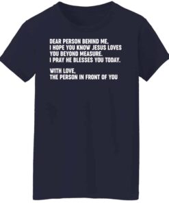 Dear person behind me i hope you know Jesus loves you shirt Shirt 7