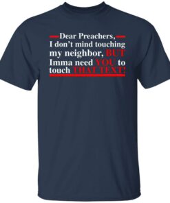 Dear preachers i dont’ mind touching my neighbor shirt Shirt Sweatshirt Long Sleeve Hoodie Tank Mug