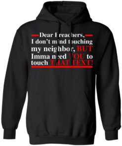 Dear preachers i dont' mind touching my neighbor shirt Shirt Sweatshirt Long Sleeve Hoodie Tank Mug 3
