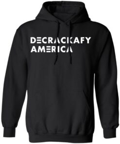Decrackafy America shirt Shirt Sweatshirt Long Sleeve Hoodie Tank Mug