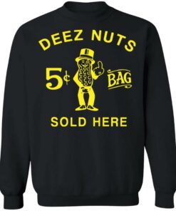 Deez nuts sold here shirt Shirt Sweatshirt Long Sleeve Hoodie Tank Mug