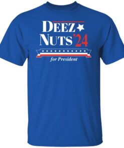 Deez nuts’24 for president shirt Shirt Sweatshirt Long Sleeve Hoodie Tank Mug