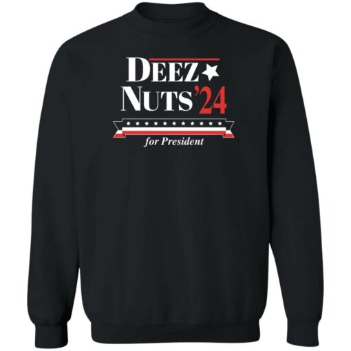 Deez nuts’24 for president shirt Shirt Sweatshirt Long Sleeve Hoodie Tank Mug