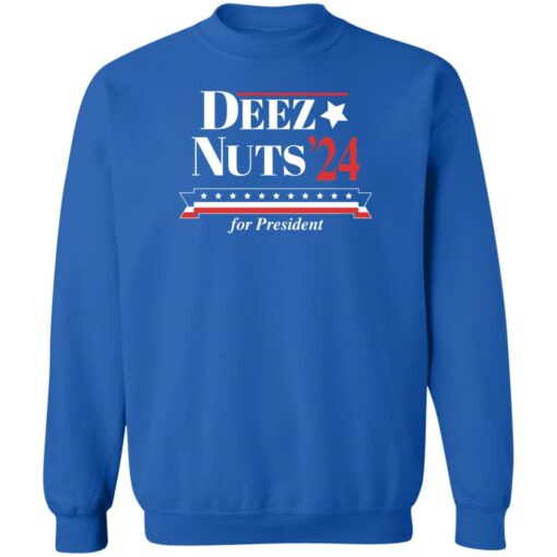 Deez nuts’24 for president shirt Shirt Sweatshirt Long Sleeve Hoodie Tank Mug