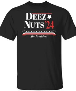 Deez nuts'24 for president shirt Shirt Sweatshirt Long Sleeve Hoodie Tank Mug 4 Deez nuts24 for president shirt Shirt Sweatshirt Long Sleeve Hoodie Tank Mug 5
