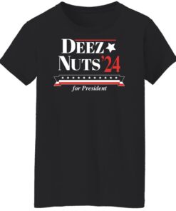 Deez nuts'24 for president shirt Shirt Sweatshirt Long Sleeve Hoodie Tank Mug 5 Deez nuts24 for president shirt Shirt Sweatshirt Long Sleeve Hoodie Tank Mug 6