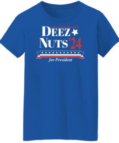 Deez nuts'24 for president shirt Shirt Sweatshirt Long Sleeve Hoodie Tank Mug 6 Deez nuts24 for president shirt Shirt Sweatshirt Long Sleeve Hoodie Tank Mug 7