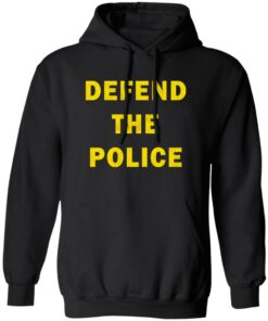 Defend the police shirt Shirt Sweatshirt Long Sleeve Hoodie Tank Mug 7 Defend the police shirt Shirt Sweatshirt Long Sleeve Hoodie Tank Mug 8