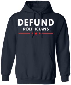 Defund Politicians shirt Shirt Sweatshirt Long Sleeve Hoodie Tank Mug