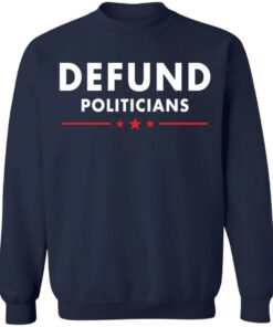 Defund Politicians shirt Shirt Sweatshirt Long Sleeve Hoodie Tank Mug 3 Defund Politicians shirt Shirt Sweatshirt Long Sleeve Hoodie Tank Mug 4
