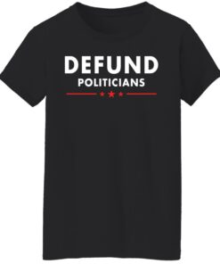 Defund Politicians shirt Shirt Sweatshirt Long Sleeve Hoodie Tank Mug 6 Defund Politicians shirt Shirt Sweatshirt Long Sleeve Hoodie Tank Mug 7