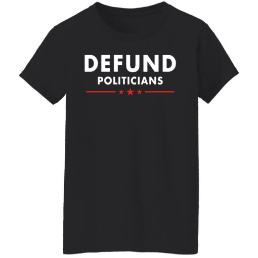 Defund Politicians shirt Shirt Sweatshirt Long Sleeve Hoodie Tank Mug