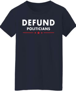 Defund Politicians shirt Shirt Sweatshirt Long Sleeve Hoodie Tank Mug 7 Defund Politicians shirt Shirt Sweatshirt Long Sleeve Hoodie Tank Mug 8