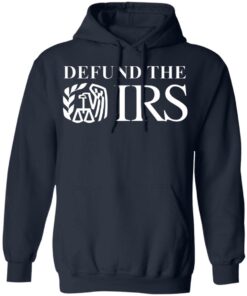 Defund the IRS shirt Shirt Sweatshirt Long Sleeve Hoodie Tank Mug