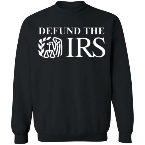 Defund the IRS shirt Shirt Sweatshirt Long Sleeve Hoodie Tank Mug