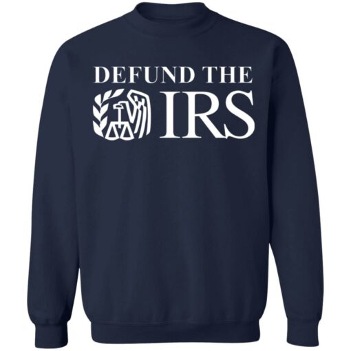 Defund the IRS shirt Shirt Sweatshirt Long Sleeve Hoodie Tank Mug