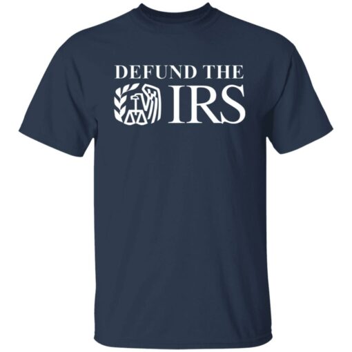 Defund the IRS shirt Shirt Sweatshirt Long Sleeve Hoodie Tank Mug