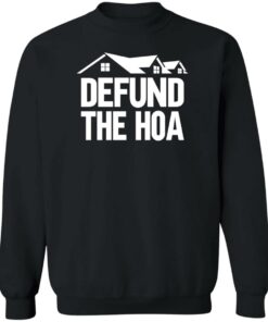 Defund the hoa sweatshirt Shirt Sweatshirt Long Sleeve Hoodie Tank Mug