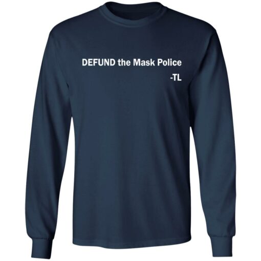 Defund the mask police TL shirt Shirt Sweatshirt Long Sleeve Hoodie Tank Mug