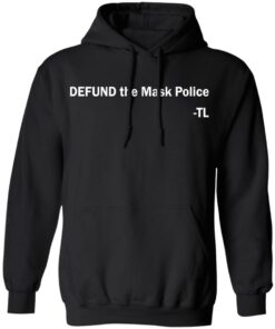 Defund the mask police TL shirt Shirt Sweatshirt Long Sleeve Hoodie Tank Mug 2 Defund the mask police TL shirt Shirt Sweatshirt Long Sleeve Hoodie Tank Mug 2