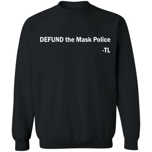 Defund the mask police TL shirt Shirt Sweatshirt Long Sleeve Hoodie Tank Mug