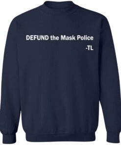 Defund the mask police TL shirt Shirt Sweatshirt Long Sleeve Hoodie Tank Mug 5 Defund the mask police TL shirt Shirt Sweatshirt Long Sleeve Hoodie Tank Mug 5