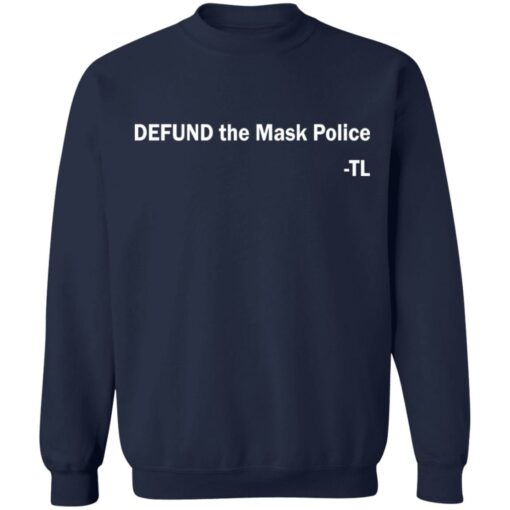 Defund the mask police TL shirt Shirt Sweatshirt Long Sleeve Hoodie Tank Mug