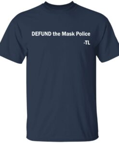 Defund the mask police TL shirt Shirt Sweatshirt Long Sleeve Hoodie Tank Mug 6 Defund the mask police TL shirt Shirt Sweatshirt Long Sleeve Hoodie Tank Mug 6