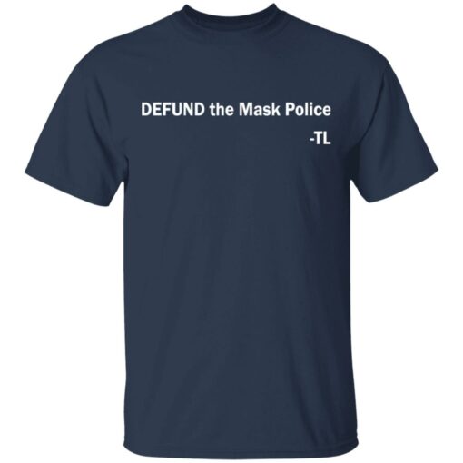 Defund the mask police TL shirt Shirt Sweatshirt Long Sleeve Hoodie Tank Mug