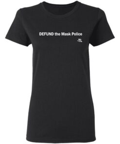 Defund the mask police TL shirt Shirt Sweatshirt Long Sleeve Hoodie Tank Mug 7 Defund the mask police TL shirt Shirt Sweatshirt Long Sleeve Hoodie Tank Mug 7