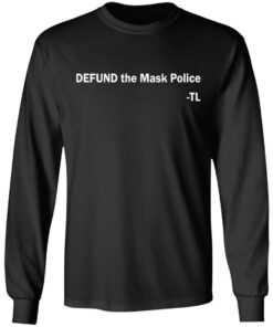 Defund the mask police TL shirt Shirt Sweatshirt Long Sleeve Hoodie Tank Mug 9 Defund the mask police TL shirt Shirt Sweatshirt Long Sleeve Hoodie Tank Mug 9