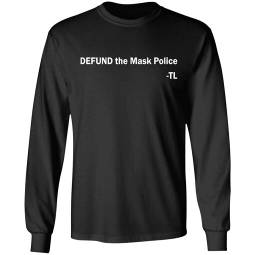 Defund the mask police TL shirt Shirt Sweatshirt Long Sleeve Hoodie Tank Mug