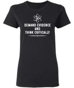 Demand evidence and think critically shirt Shirt Sweatshirt Long Sleeve Hoodie Tank Mug 7 Demand evidence and think critically shirt Shirt Sweatshirt Long Sleeve Hoodie Tank Mug 7