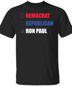 Democrat republican ron paul shirt Shirt Sweatshirt Long Sleeve Hoodie Tank Mug