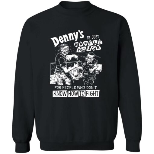 Denny is just waffle house for people who don’t know how to fight shirt