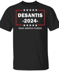 Desantis 2024 make America Florida shirt Shirt Sweatshirt Long Sleeve Hoodie Tank Mug
