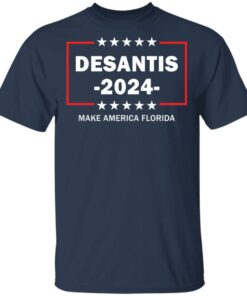 Desantis 2024 make America Florida shirt Shirt Sweatshirt Long Sleeve Hoodie Tank Mug 6 Desantis 2024 make America Florida shirt Shirt Sweatshirt Long Sleeve Hoodie Tank Mug 6