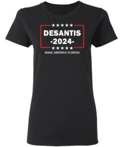 Desantis 2024 make America Florida shirt Shirt Sweatshirt Long Sleeve Hoodie Tank Mug 7 Desantis 2024 make America Florida shirt Shirt Sweatshirt Long Sleeve Hoodie Tank Mug 7