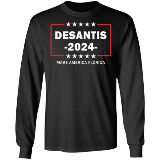 Desantis 2024 make America Florida shirt Shirt Sweatshirt Long Sleeve Hoodie Tank Mug