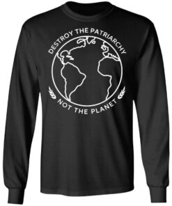 Destroy The Patriarchy Not The Planet T-Shirts 4 Destroy The Patriarchy Not The Planet T Shirts 13
