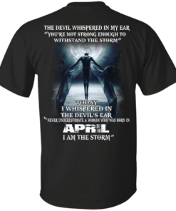 Devil Whispered Never Underestimate A Woman Who Was Born In April Shirt