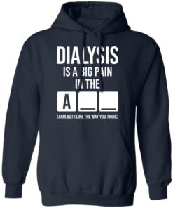 Dialysis is a big pain in the arm but i like the way you think shirt Shirt 3 Dialysis is a big pain in the arm but i like the way you think shirt Shirt 3