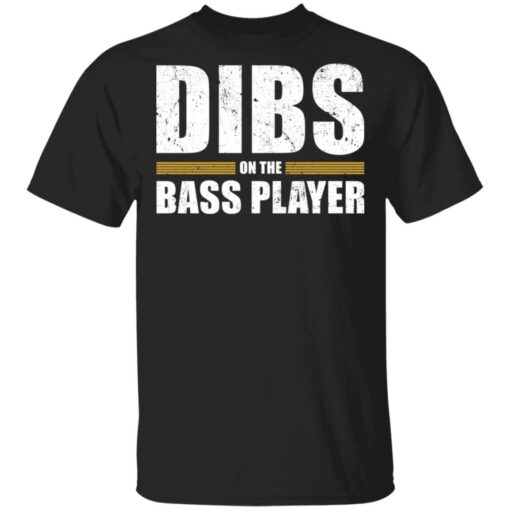 Dibs on the bass player shirt Shirt Sweatshirt Long Sleeve Hoodie Tank Mug