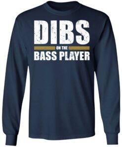 Dibs on the bass player shirt Shirt Sweatshirt Long Sleeve Hoodie Tank Mug