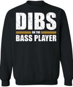 Dibs on the bass player shirt Shirt Sweatshirt Long Sleeve Hoodie Tank Mug 4 Dibs on the bass player shirt Shirt Sweatshirt Long Sleeve Hoodie Tank Mug 4
