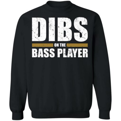 Dibs on the bass player shirt Shirt Sweatshirt Long Sleeve Hoodie Tank Mug